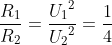 \frac{R_{1}}{R_{2}}=\frac{{U_{1}}^{2}}{{U_{2}}^{2}}=\frac{1}{4}